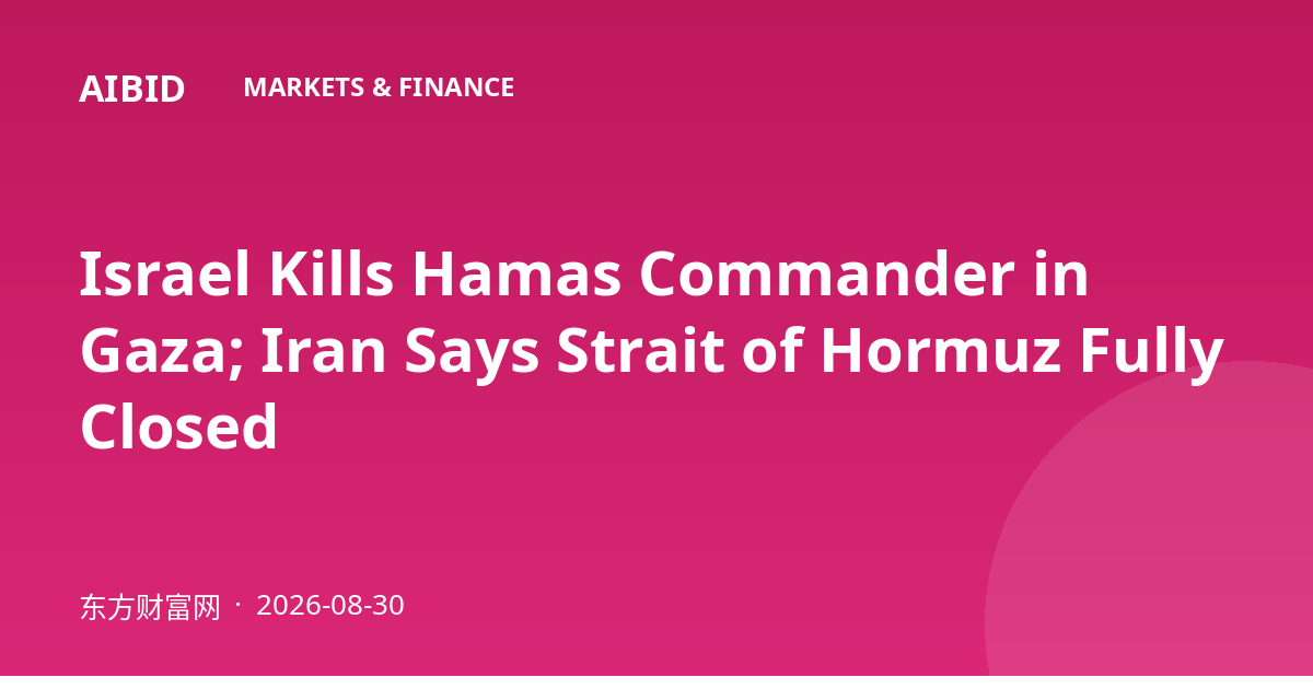 Israel Kills Hamas Commander in Gaza; Iran Says Strait of Hormuz Fully Closed