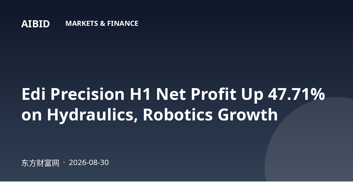 Edi Precision H1 Net Profit Up 47.71% on Hydraulics, Robotics Growth