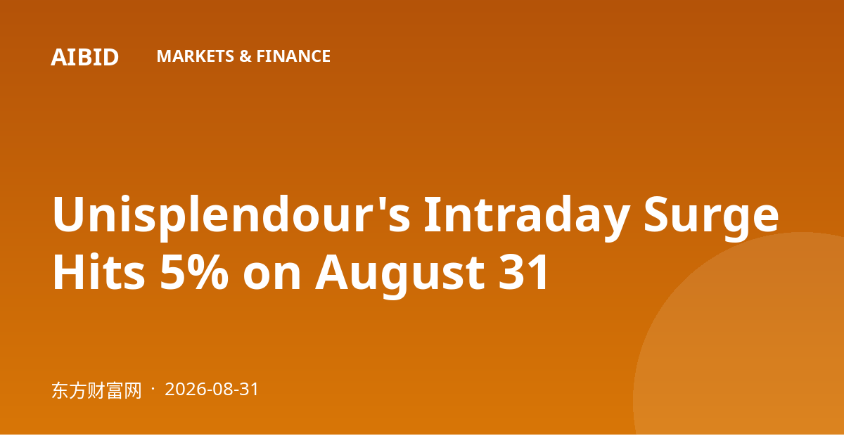 Unisplendour's Intraday Surge Hits 5% on August 31
