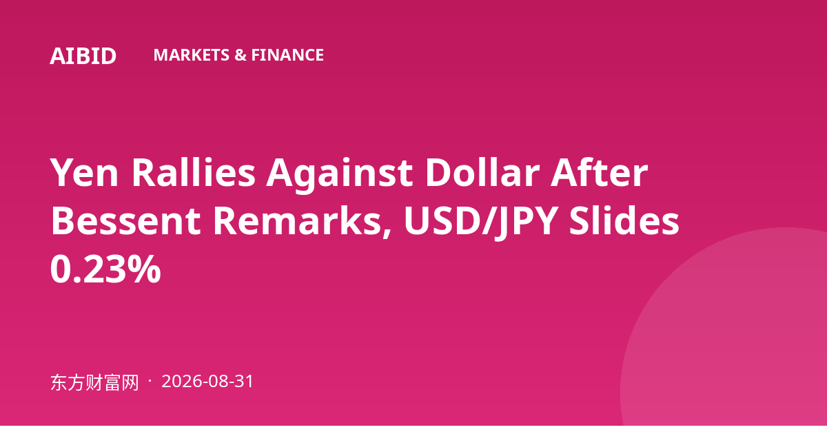 Yen Rallies Against Dollar After Bessent Remarks, USD/JPY Slides 0.23%