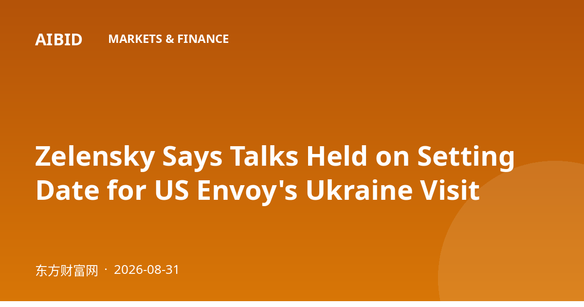 Zelensky Says Talks Held on Setting Date for US Envoy's Ukraine Visit