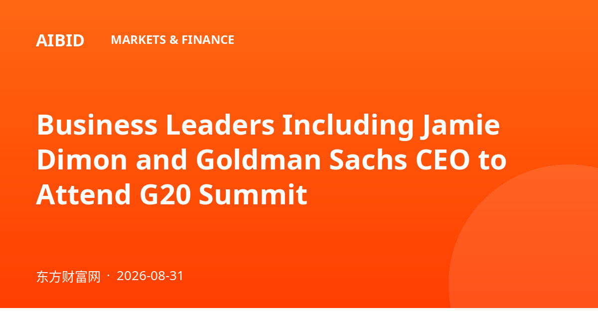 Business Leaders Including Jamie Dimon and Goldman Sachs CEO to Attend G20 Summit