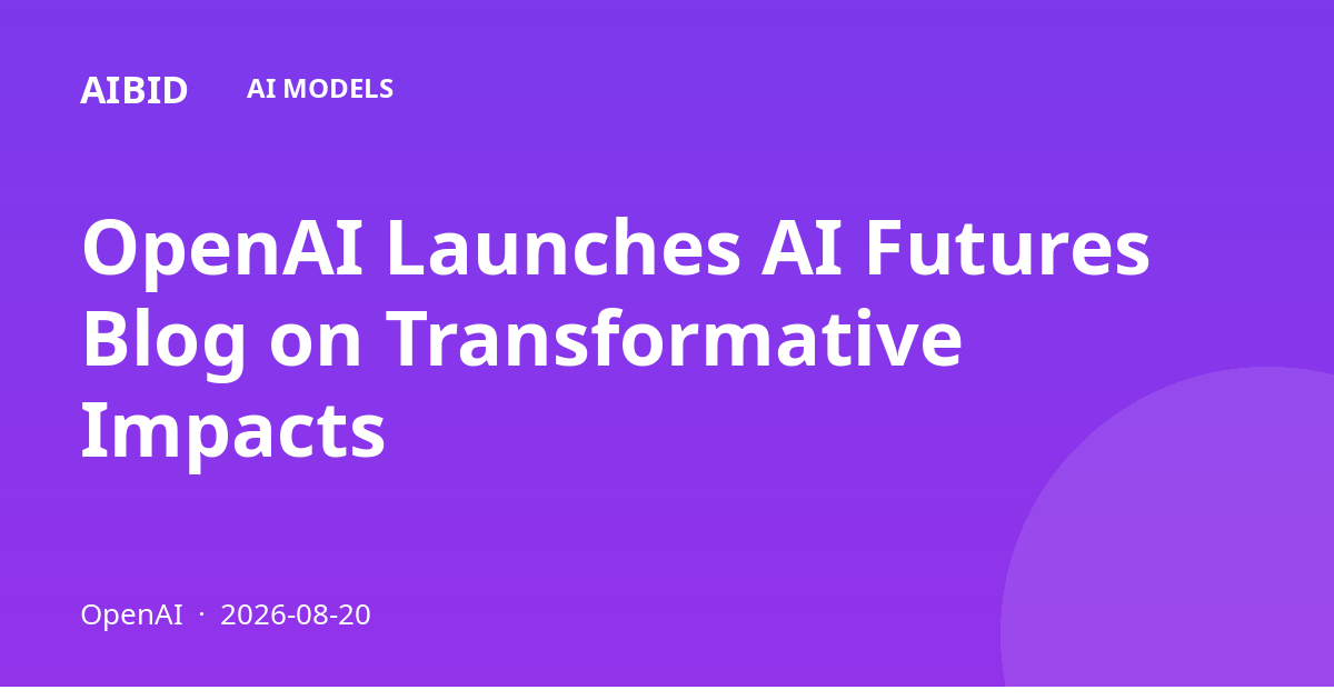OpenAI Launches AI Futures Blog on Transformative Impacts