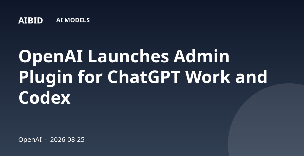 OpenAI Launches Admin Plugin for ChatGPT Work and Codex